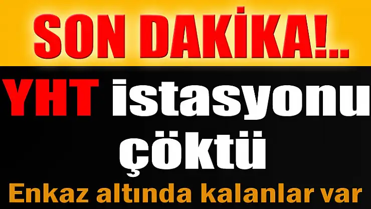 YHT istasyonu çöktü