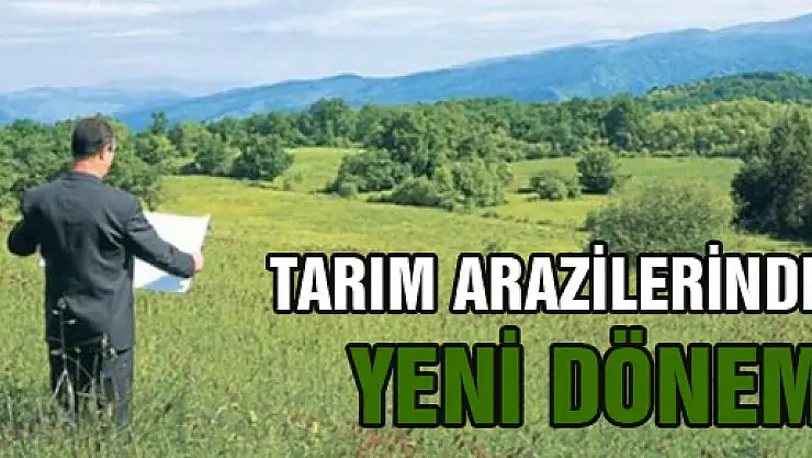Tarım Arazileri'nde yeni dönem