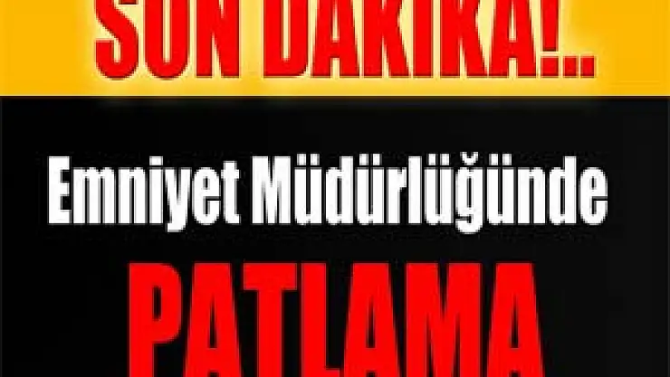Emniyet Müdürlüğünde patlama