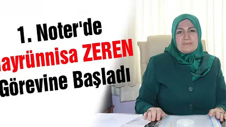 1. Noter'de Hayrünnisa ZEREN görevine başladı