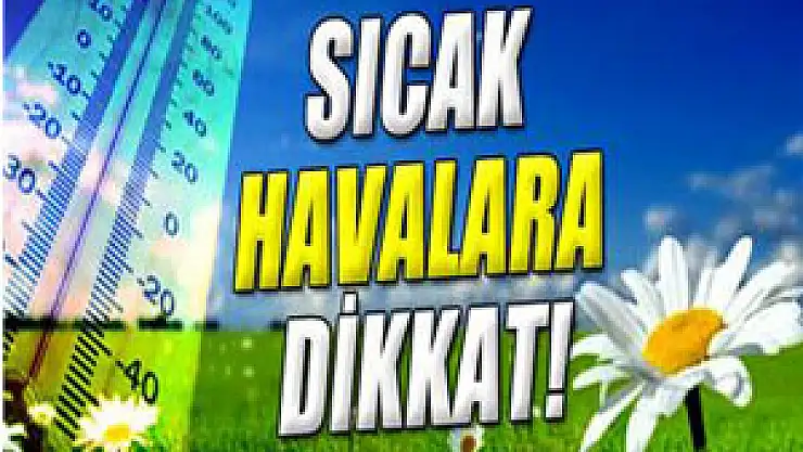 Sıcak havalara dikkat!
