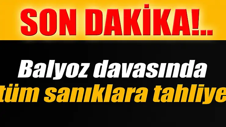 Balyoz'da tüm sanıklara tahliye kararı