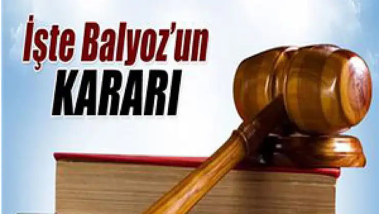 İşte Balyoz'un kısa kararı