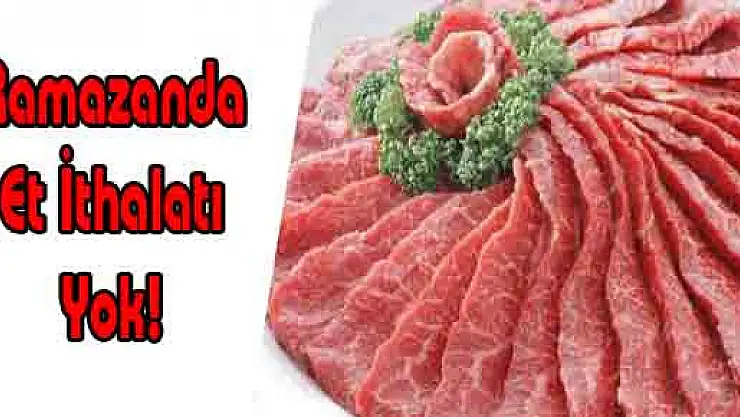 Ramazanda Et İthalatı Yok!