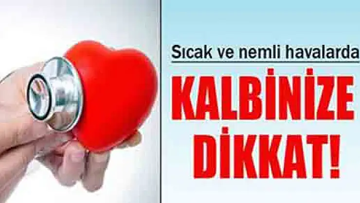 Sıcak ve nemli havalara dikkat!