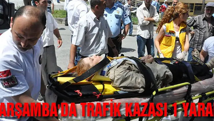 ÇARŞAMBA'DA TRAFİK KAZASI: 1 YARALI....