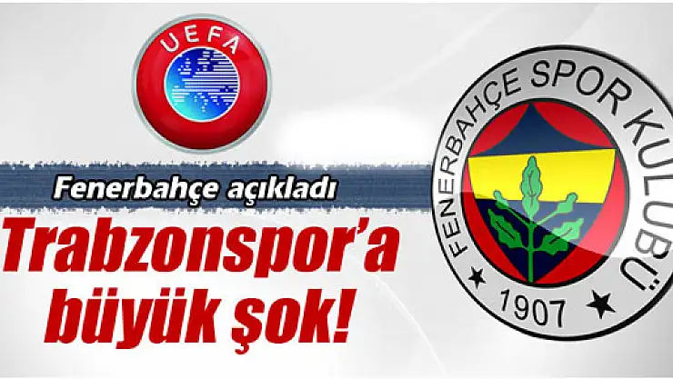 Fenerbahçe açıkladı: Trabzonspor'a büyük şok