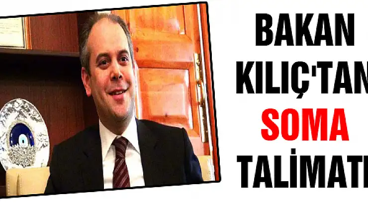 BAKAN KILIÇ'TAN SOMA TALİMATI