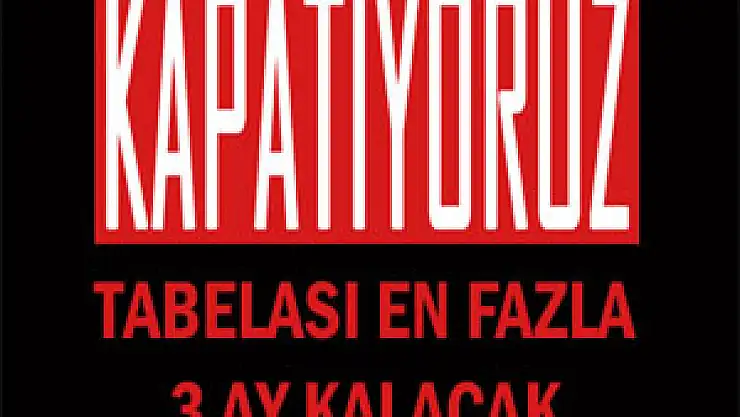  'Kapatıyoruz' Tabelası En Fazla 3 Ay Kalacak