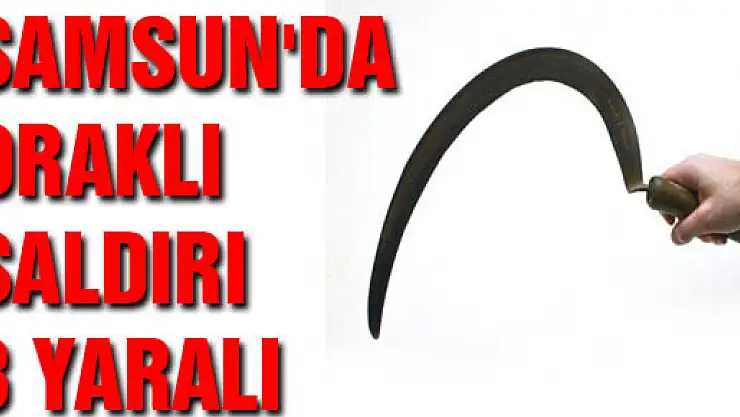 SAMSUN'DA ORAKLI SALDIRI: 3 YARALI