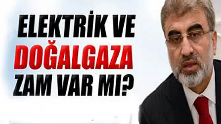 Yıldız: 'Elektrik ve doğalgaz fiyatlarında...'