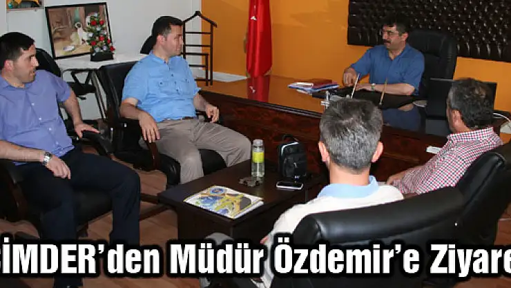 ÇİMDER'den Müdür Özdemir'e Ziyaret