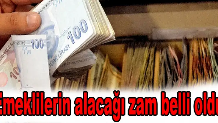 Emeklilerin alacağı zam belli oldu
