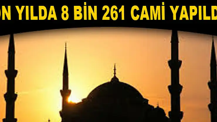 ON YILDA 8 BİN 261 CAMİ YAPILDI 