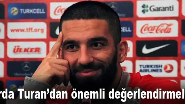 Arda Turan'dan önemli değerlendirmeler