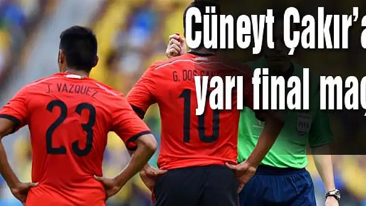 Cüneyt Çakır'a yarı final maçı