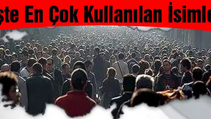 İşte En Çok Kullanılan İsimler