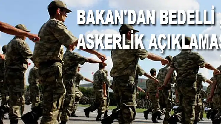 BAKAN'DAN BEDELLİ ASKERLİK AÇIKLAMASI