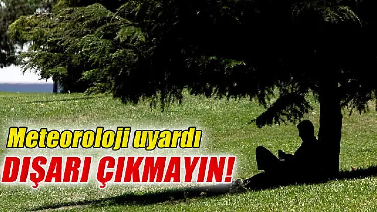 Meteoroloji Uyardı: 'Dışarı Çıkmayın'