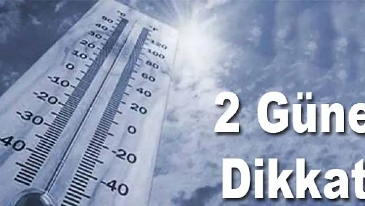 2 Güne Dikkat!