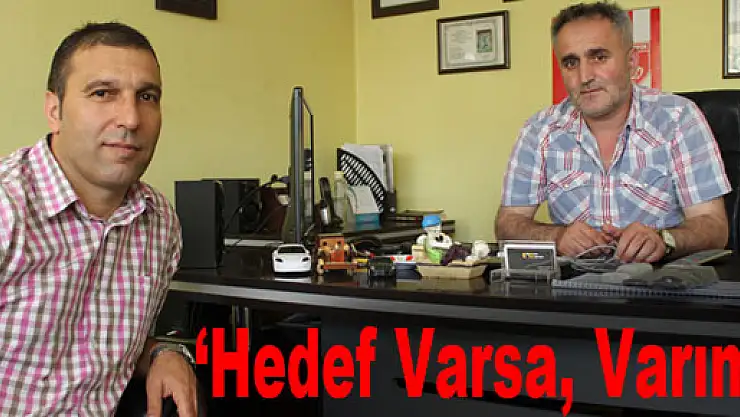 'Hedef Varsa, Varım'