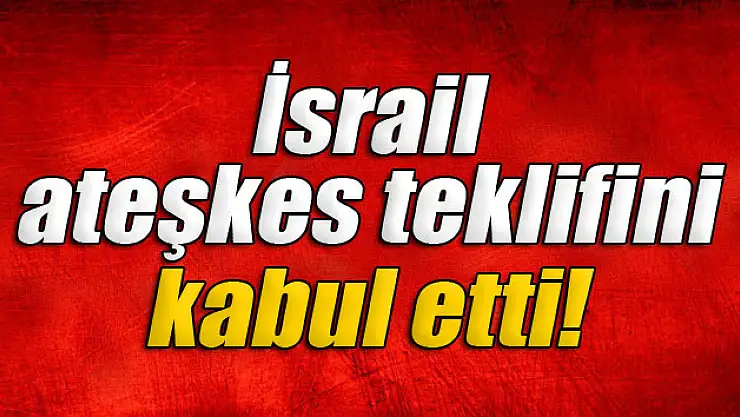 İsrail'den Mısır'ın ateşkes teklifine kabul