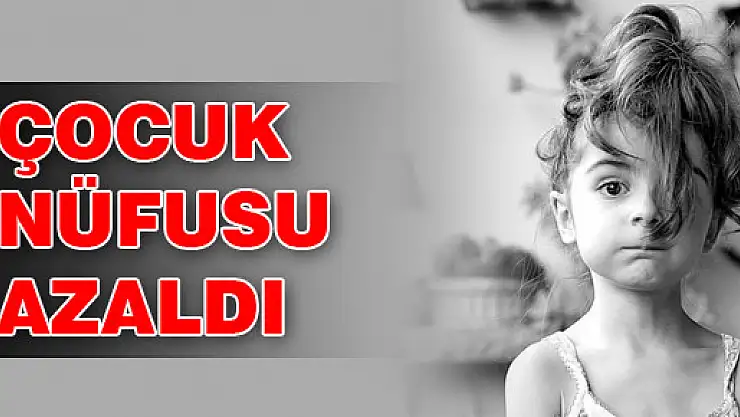 ÇOCUK NÜFUSU AZALDI
