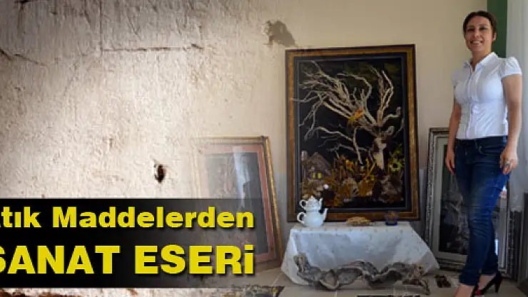 Atık Maddelerle Tablolara Hayat Veriyor