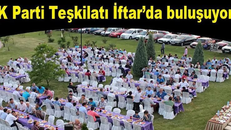AK Parti Teşkilatı İftar'da buluşuyor…