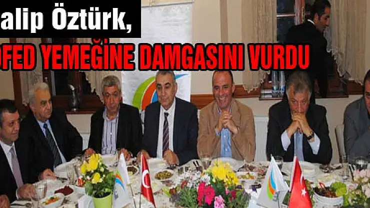 Memleketimizin medarı iftiharı, iş adamı ve hayırsever işadamı Galip Öztürk,  TOFED YEMEĞİNE DAMGASINI VURDU