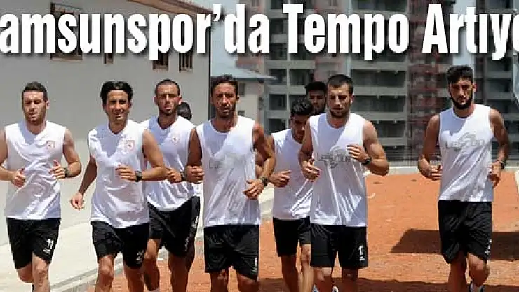 Samsunspor'da Tempo Artıyor