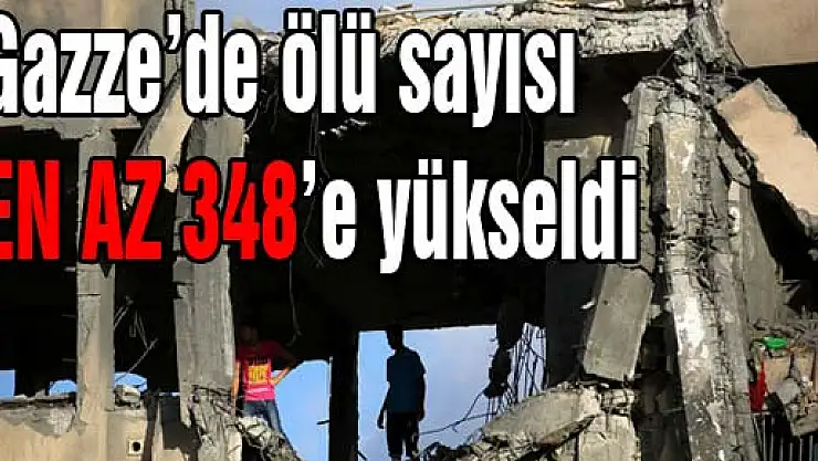 Gazze'de ölü sayısı en az 348'e yükseldi