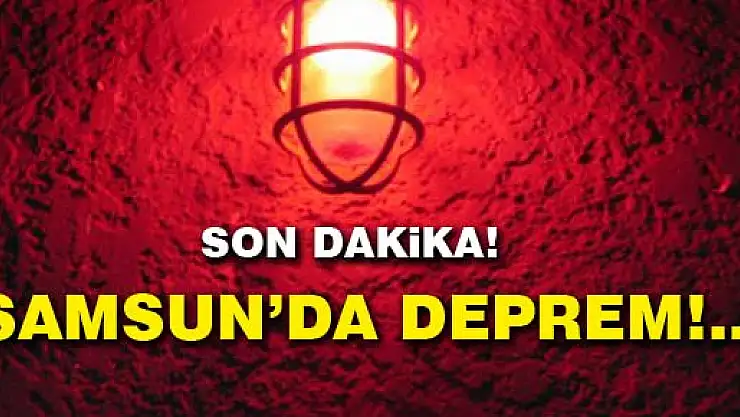 Samsun'da deprem!