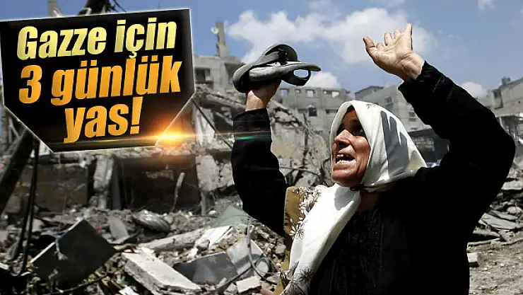 Gazze için 3 günlük yas ilan edildi!