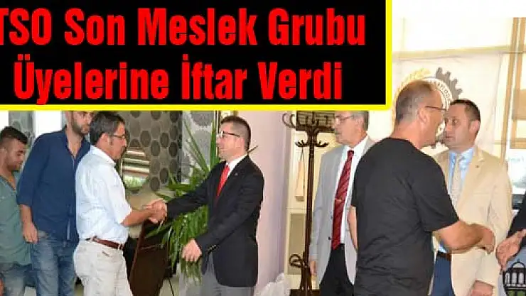 ÇTSO Son Meslek Grubu  Üyelerine İftar Verdi