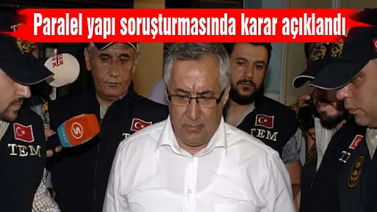 Paralel yapı soruşturmasında karar açıklandı