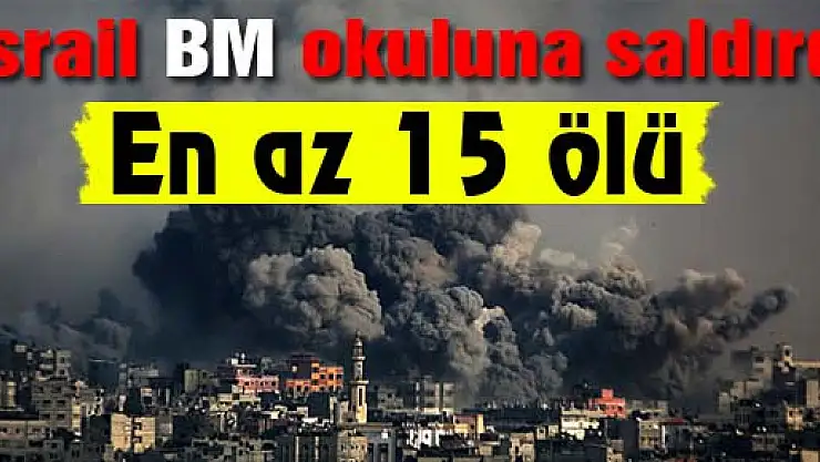 İsrail BM okuluna saldırdı: En az 15 ölü
