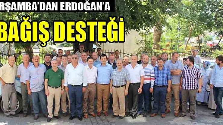 ÇARŞAMBA'DAN ERDOĞAN'A BAĞIŞ DESTEĞİ