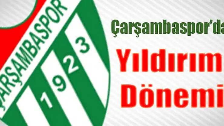 Çarşambaspor'da Yıldırım Dönemi