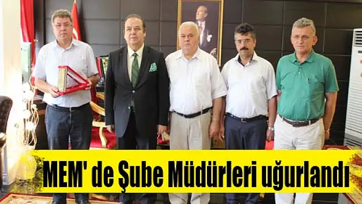 MEM' de Şube Müdürleri uğurlandı