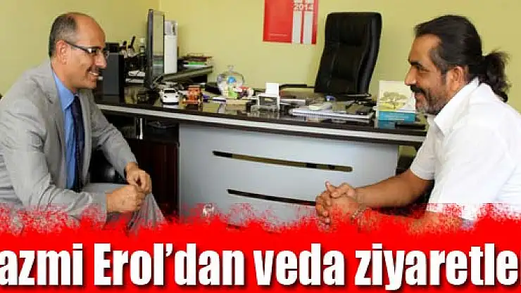 Nazmi Erol'dan veda ziyaretleri