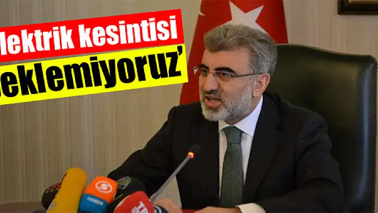 'Elektrik kesintisi beklemiyoruz'