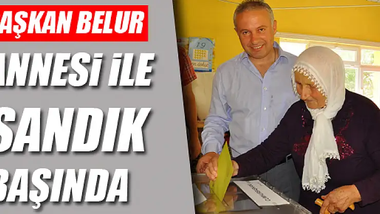 Başkan Belur Annesi ile sandığa gitti