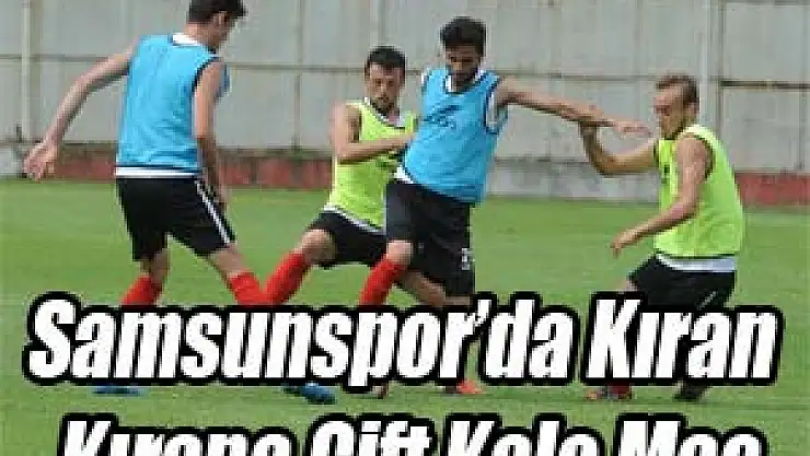 Samsunspor'da Kıran Kırana Çift Kale Maç