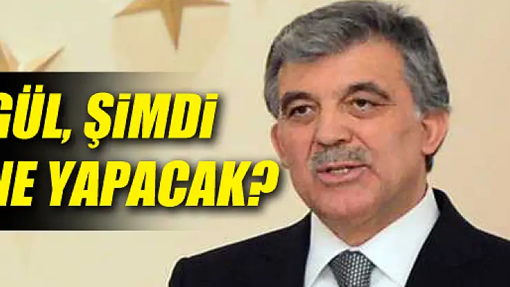 Abdullah Gül'ün Yeni Yol Haritası