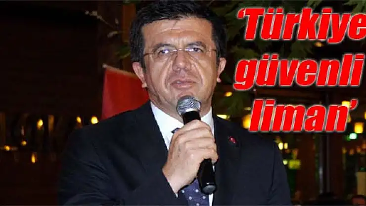 Ekonomi Bakanı Zeybekci: 'Türkiye güvenli liman'
