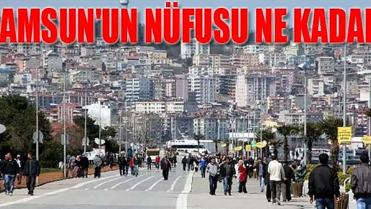SAMSUN'UN NÜFUSU NE KADAR ?