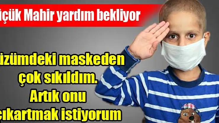 Küçük Mahir yardım bekliyor