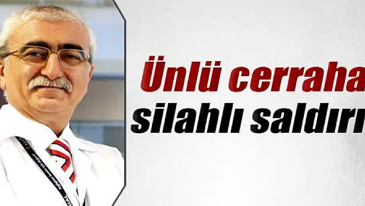Ünlü cerraha silahlı saldırı