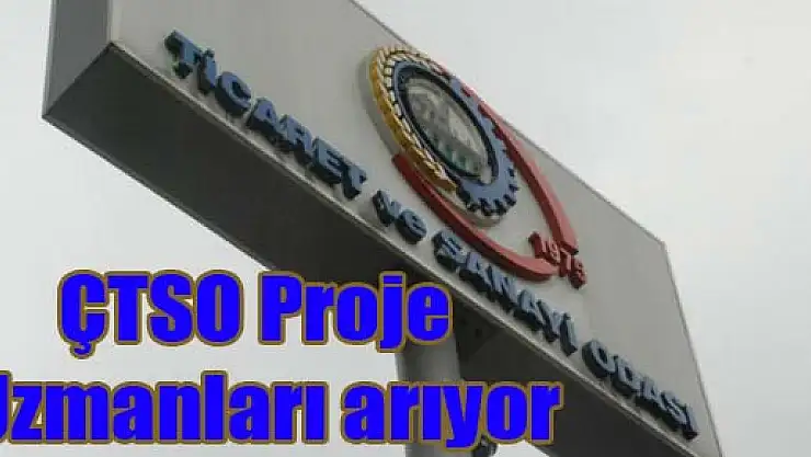 ÇTSO 'Proje Uzmanları' arıyor